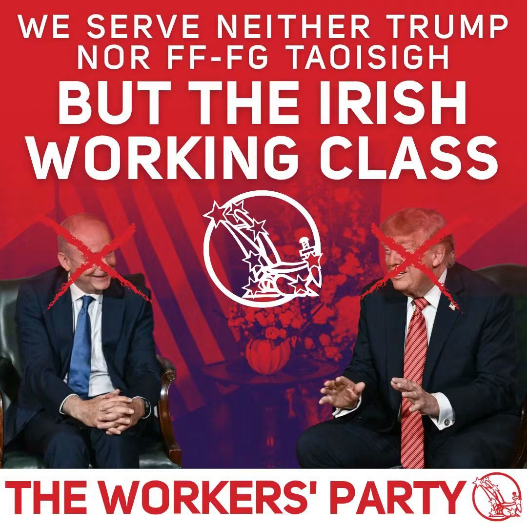 Workers' Party graphic with the slogan ‘We serve neither Trump nor FF-FG Taoisigh but the Irish working class’, above two crossed-out figures and the party emblem.