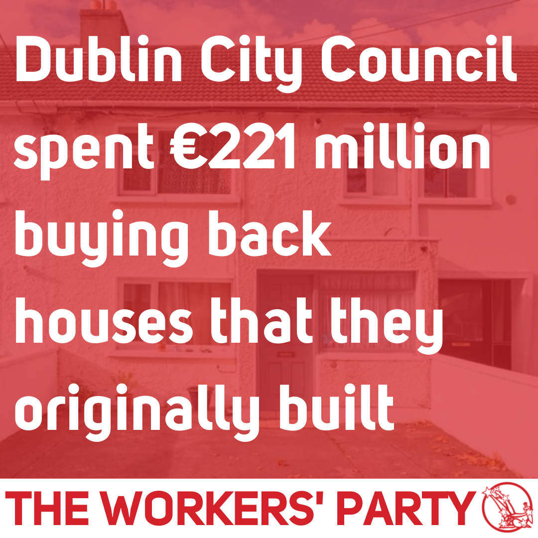 Dublin City Council spent €221 million buying back houses they originally built The Workers