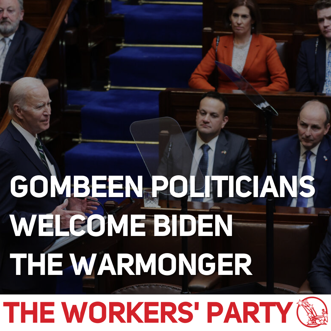 gombeen-politicians-welcome-biden-the-warmonger-the-workers-party-of